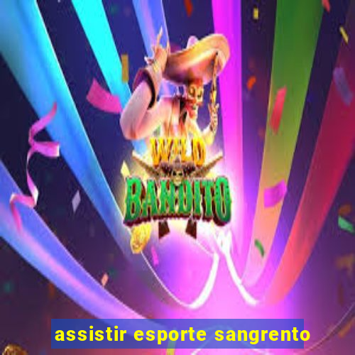 assistir esporte sangrento